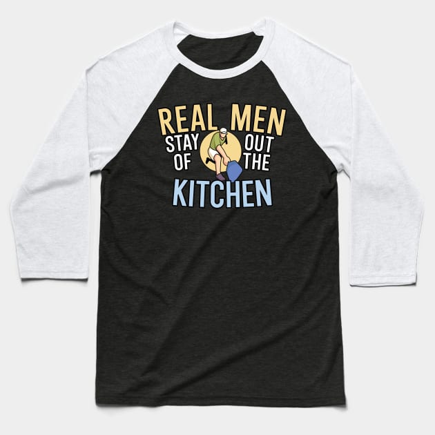 Real Men Stay out of the kitchen Baseball T-Shirt by maxcode